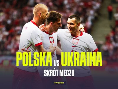 Mecz towarzyski: Polska – Ukraina [SKRÓT]