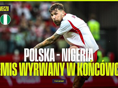Polska – Nigeria 2:2. Mecz towarzyski, Warszawa [SKRÓT]