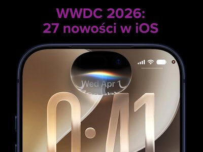27 nowości iOS 27. Apple nie wszystkim się chwali, a powinien