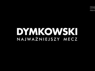 Film „Dymkowski. Najważniejszy Mecz”