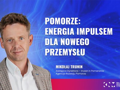 Środek ciężkości polskiej energetyki przesuwa się na północ. Jak Pomorze przyciąga gigainwestycje?