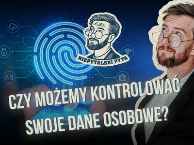 Czy możemy kontrolować swoje dane osobowe? Niepytalski pyta