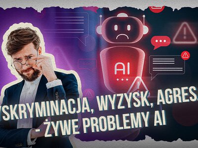 Dyskryminacja, wyzysk, agresja – żywe problemy sztucznej inteligencji